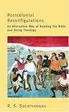 Postcolonial Reconfigurations: An Alternative Way of Reading the Bible and Doing Theology