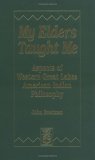 My Elders Taught Me: Aspects of Western Great Lakes American Indian Philosophy (Hardcover)
