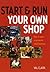 Start and Run Your Own Shop