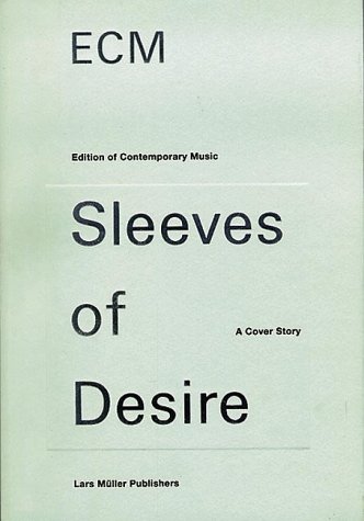 Ecm: Sleeves of Desire : A Cover Story (Edition of Contemporary Music Sleeves of Desire : A Cover Story) (English and German Edition)