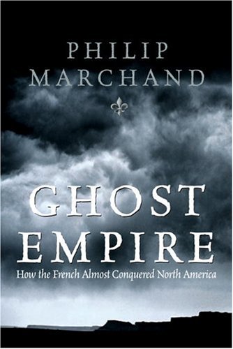 Ghost Empire: How the French Almost Conquered North America (Hardcover)