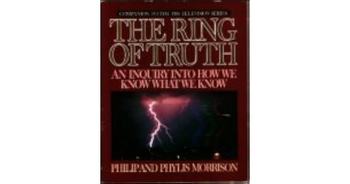 The Ring of Truth Inquiry Into How We Know What We Know 1st Edition
