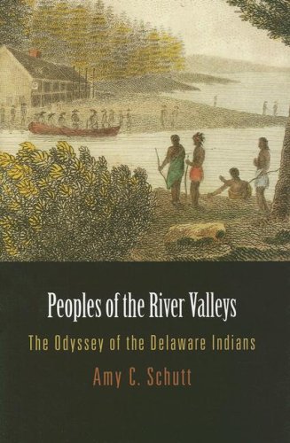Peoples of the River Valleys: The Odyssey of the Delaware Indians (Early American Studies)