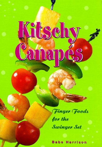 Kitschy Canapes: Finger Foods for the Swinger Set (Box Set includes Book, 6 Kitschy Food Skewers, Napkins)