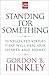 Standing for Something by Gordon B. Hinckley Standing for Something by Gordon B. Hinckley