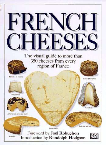 French Cheeses: The Visual Guide to More Than 350 Cheeses from Every Region of France (Paperback)