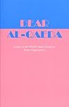 Dear Al-Qaeda: Letters to the World's Most Notorious Terror Organization Dear Al-Qaeda: Letters to the World's Most Notorious Terror Organization