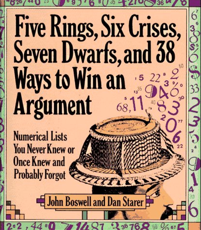 Five Rings, Six Crises, Seven Dwarfs, and 38 Ways to Win an Argument: Numerical Lists You Never Knew or Once Knew and Probably Forgot (Hardcover)