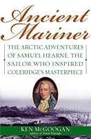 Ancient Mariner The Arctic Adventures Of Samuel Hearne