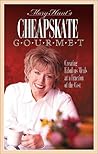 Cheapskate Gourmet: Creating Fabulous Meals for a Fraction of the Cost Cheapskate Gourmet: Creating Fabulous Meals for a Fraction of the Cost