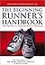 The Beginning Runner's Handbook: The Proven 13-Week Walk/Run Program