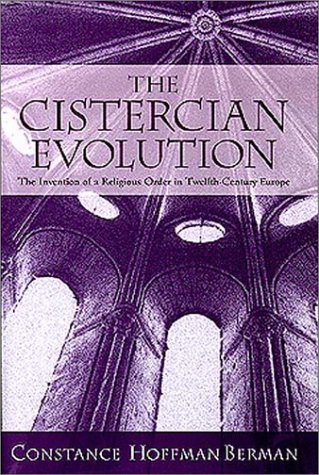 The Cistercian Evolution: The Invention of a Religious Order in Twelfth-Century Europe (The Middle Ages Series)