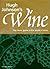 Hugh Johnson's Wine: The Classic Guide to the World of Wine