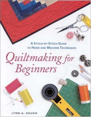 Quiltmaking For Beginners : A Stitch-by-Stitch Guide to Hand and Machine Techniques (Paperback)