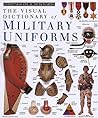 The Visual Dictionary of Military Uniforms (Eyewitness Visual Dictionaries) The Visual Dictionary of Military Uniforms (Eyewitness Visual Dictionaries)