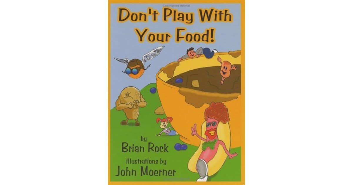 Don't Play with Your Food! by Brian Rock