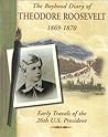 The Boyhood Diary of Theodore Roosevelt, 1869-1870: Early Travels of the 26th U.S. President (Diaries, Letters & Memoirs)