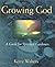 Growing God: A Guide for Sp...