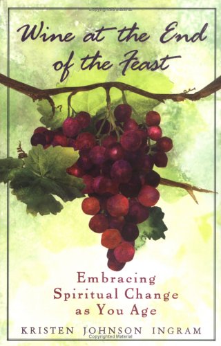Wine at the End of the Feast: Embracing Spiritual Changes as You Age (Paperback)