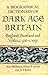 A Biographical Dictionary of Dark Age Britain: England, Scotland and Wales c.500 - c.1050 (Seaby Biographical Dictionaries)