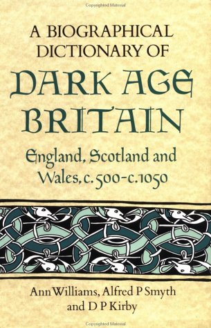 A Biographical Dictionary of Dark Age Britain: England, Scotland and Wales c.500 - c.1050 (Seaby Biographical Dictionaries)