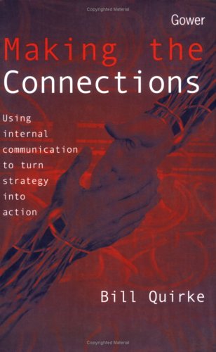 Making the Connections: Using Internal Communication to Turn Strategy into Action (Paperback)