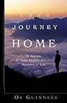 Long Journey Home : A Guide to Your Search for the Meaning of Life Long Journey Home : A Guide to Your Search for the Meaning of Life