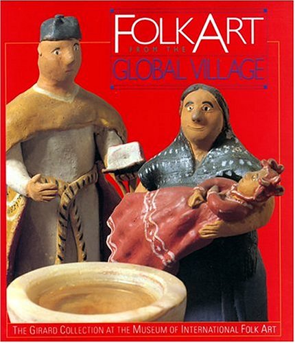 Folk Art from the Global Village: The Girard Collection at the Museum of International Folk Art (Hardcover)