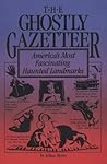 The Ghostly Gazetteer : America's Most Fascinating Haunted Landmarks
