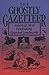 The Ghostly Gazetteer : America's Most Fascinating Haunted Landmarks