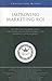 Improving Marketing ROI: Leading CMOs on Adding Value, Calculating Return on Investments, and Creating a Financial Impact (Inside the Minds)