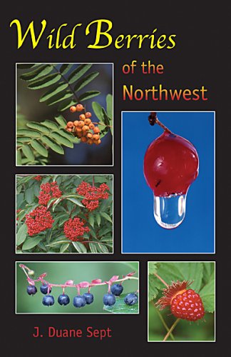 Wild Berries Of The Northwest: Alaska, Western Canada & The Northwestern States