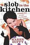 A Slob in the Kitchen A Slob in the Kitchen