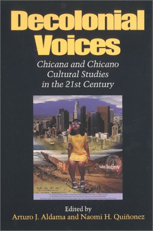Decolonial Voices: Chicana and Chicano Cultural Studies in the 21st Century (Paperback)
