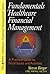 Fundamentals of Healthcare Financial Management by Steven H. Berger