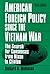 American Foreign Policy Since the Vietnam War: The Search for Consensus from Nixon to Clinton