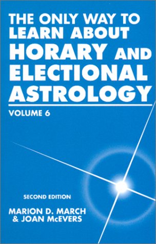 The Only Way to Learn about Horary and Electional Astrology, Volume 6 (Paperback)