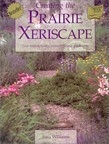 Creating the Prairie Xeriscape: Low-maintenance, Water-efficient Gardening (Paperback)