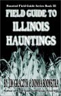 Field Guide to Illinois Hauntings (Haunted Field Guide Series, Book 3) Field Guide to Illinois Hauntings (Haunted Field Guide Series, Book 3)