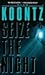 Seize The Night by Dean Koontz Seize The Night by Dean Koontz
