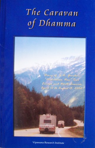The Caravan of Dhamma: Diary of S. N. Goenka's "Meditation Now" Tour Europe and North America April 10 to August 15, 2002 (Paperback)