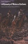 A Dynasty of Western Outlaws by Paul I. Wellman