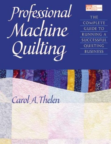 Professional Machine Quilting: The Complete Guide to Running a Successful Quilting Business (Paperback)