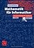 Mathematik für Informatiker: Ein praxisbezogenes Lehrbuch (German Edition)