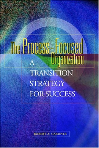 The Process-Focused Organization: A Transition Strategy for Success (Paperback)