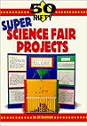50 Nifty Super Science Fair Projects 50 Nifty Super Science Fair Projects