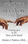 Science Vs Religion: The 500-year War, Finding God In The Heat Of The Battle