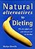 Natural Alternatives to Dieting by Marilyn Glenville Natural Alternatives to Dieting by Marilyn Glenville