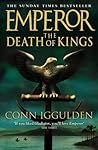 The Death of Kings by Conn Iggulden The Death of Kings by Conn Iggulden