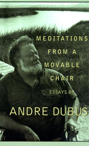 Meditations From A Movable Chair By Andre Dubus